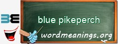 WordMeaning blackboard for blue pikeperch